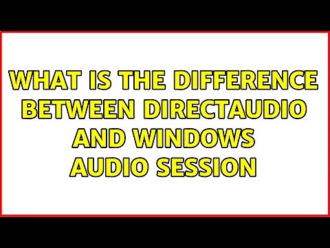 What is the difference between directaudio and windows audio session