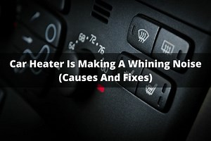 Car Heater Is Making A Whining Noise (Causes And Fixes)
