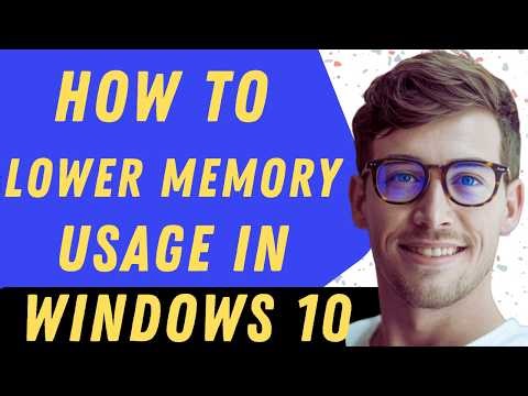 How To Lower Memory Usage In Windows 10 - Full Guide