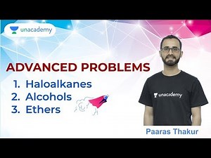 JEE Mains: Alcohols and Haloalkanes - Advanced Problems | IIT Chemistry | Unacademy JEE | Paaras Sir