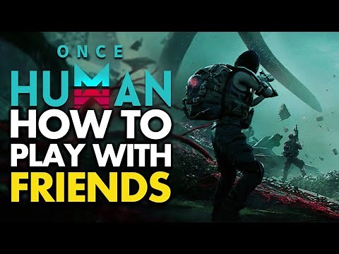 How To Play With Friends in Once Human