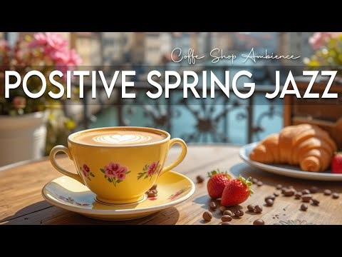 Positive Spring Jazz Music & Positive Bossa Nova instrumental for Working, Studying and Relaxing