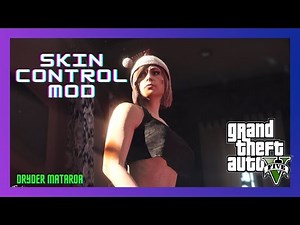 PC Modding Tutorials: How To Install The Working Skin Control Mod In GTAV SP