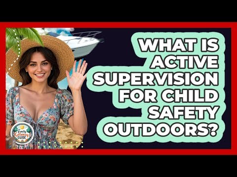 What Is Active Supervision For Child Safety Outdoors?