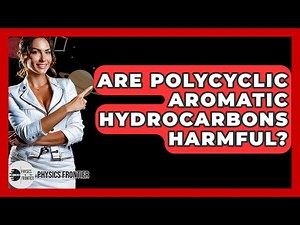 Are Polycyclic Aromatic Hydrocarbons Harmful? - Physics Frontier