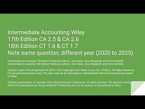 Wiley Intermediate Accounting Walkthrough 17th Ed CA 2.5 & CA 2.6 / 18th Ed CT 1.6 & CT 1.7