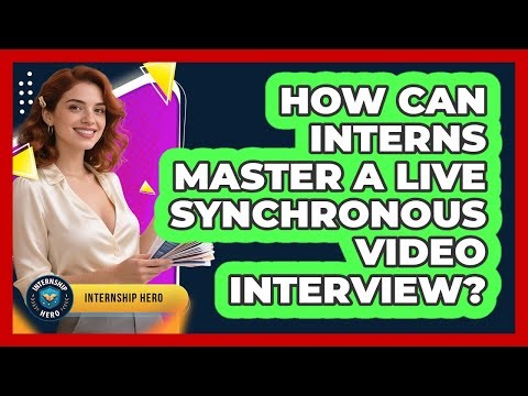 How Can Interns Master A Live Synchronous Video Interview? - Internship Hero