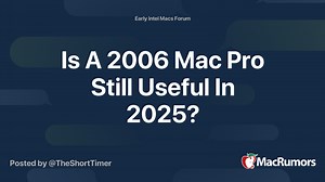 Is A 2006 Mac Pro Still Useful In 2025?