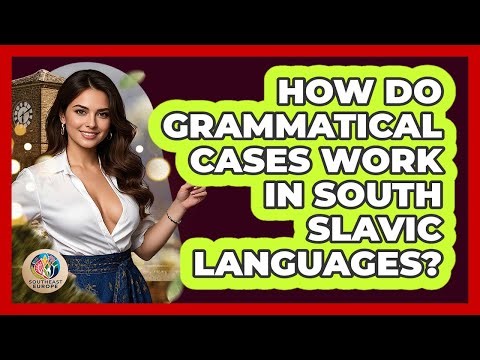 How Do Grammatical Cases Work In South Slavic Languages? - TalkingSoutheastEurope