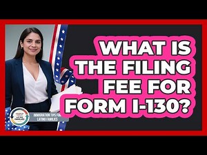 What Is The Filing Fee For Form I-130?