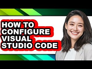 How to Configure Visual Studio Code - Easy Guide