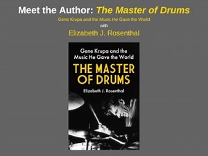 MEET THE AUTHOR The Master of Drums Gene Krupa and the Music He Gave the World