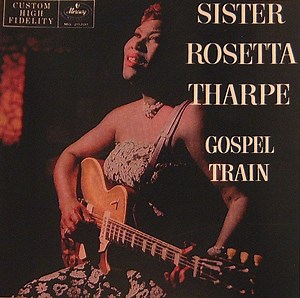 Sister Rosetta Tharpe - Gospel Train