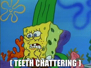 ( teeth chattering )