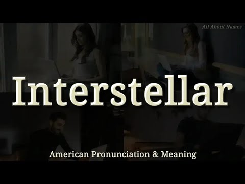 Interstellar: American Pronunciation and Meaning