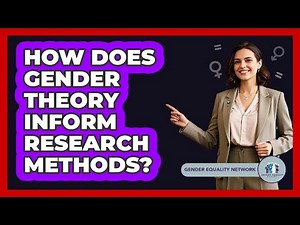 How Does Gender Theory Inform Research Methods?