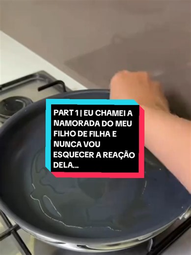 PART 1 | EU CHAMEI A NAMORADA DO MEU FILHO DE FILHA E NUNCA VOU ESQUECER A REAÇÃO DELA... #reddit #p #fyp #historia #redditstories