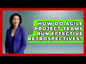 How Do Agile Project Teams Run Effective Retrospectives? - The Project Manager Toolkit