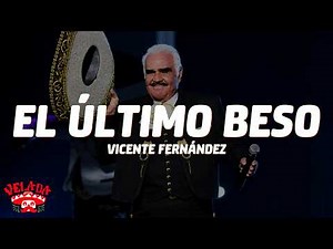 Vicente Fernández - El Último Beso (Letra/Lyrics)
