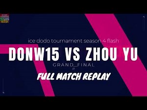 FULL MATCH REPLAY: Ice Dodo Tournament Season 4 Flash || Grand Final || DonW15 vs Zhou Yu