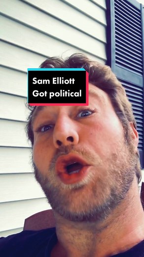 Sam Elliott Speaks Out on Politics