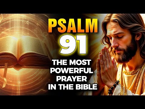 Psalm 91: The Most Powerful Prayer for Protection and Strength