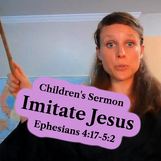 Imitate Jesus: Children’s Sermon from Ephesians 4:17-5:2 - Ministry To Children