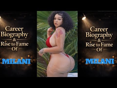 Milani - Biography, Early Life, Career Journey, and Modeling Breakthrough