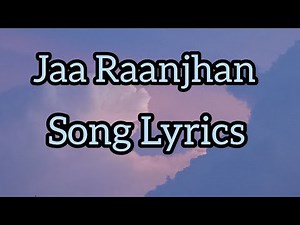 Jaa Raanjhan Song Lyrics | Jaa Raanjhan Tu Bhi Kya Yaad Rakhega | Ja Raanjhan Song Lyrics | Song
