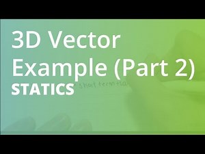 3D Vectors Example (Part 2) | Statics