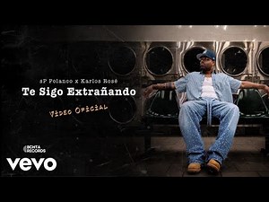 sP Polanco, Karlos Rosé - Te Sigo Extrañando (Official Video)