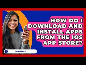 How Do I Download And Install Apps From The iOS App Store? - Be App Savvy