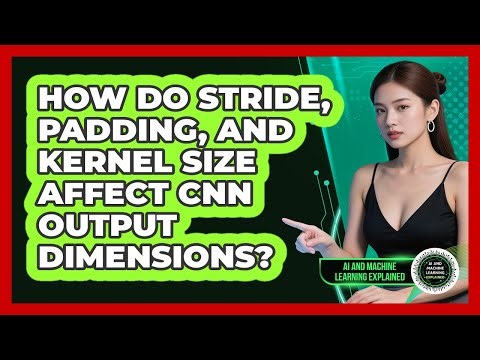 How Do Stride, Padding, And Kernel Size Affect CNN Output Dimensions?