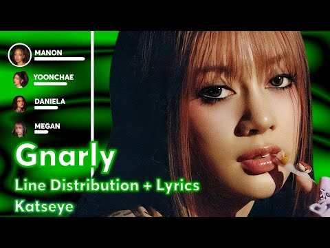 Katseye - Gnarly ( Line Distribution + Lyrics )