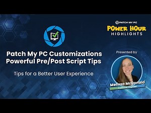 Patch My PC Customizations: Powerful Pre/Post Script Tips | Tips for a Better User Experience