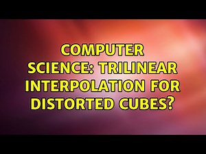 Computer Science: Trilinear interpolation for distorted cubes?