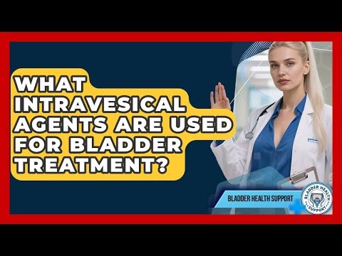 What Intravesical Agents Are Used For Bladder Treatment? - Bladder Health Support