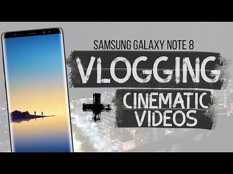 Samsung Note 8 | VLOGGING and Creating Cinematic Videos