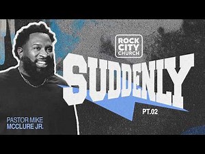 Suddenly // Suddenly Part 2 // Pastor Mike Jr.