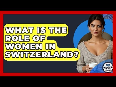 What Is The Role Of Women In Switzerland? - Making Politics Simple