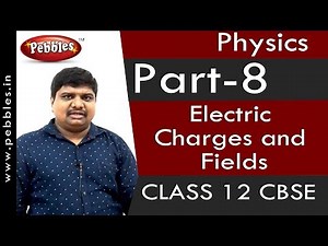 Part-8: Electric Charges and Fields | Physics | Class 12 | CBSE Syllabus