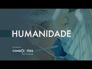 Humanidade | Um documentário produzido através do projeto Conexões do Cuidar
