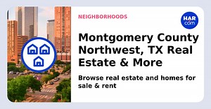 Montgomery County Northwest, TX Real Estate & More