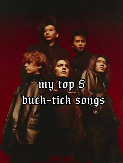 Top 5 Buck-Tick Songs: A J-Rock Ranking