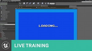 "Get a Load of this!" How to make a loading screen w/ - July 19th - Live from Epic HQ
