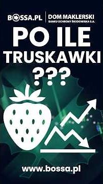 🍓PO ILE TRUSKAWKA? 📈 Na giełdzie jak na bazarku 📉