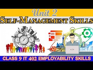 Unit 2: Self-Management Skills | CLASS 9 IT 402 EMPLOYABILITY SKILLS |
