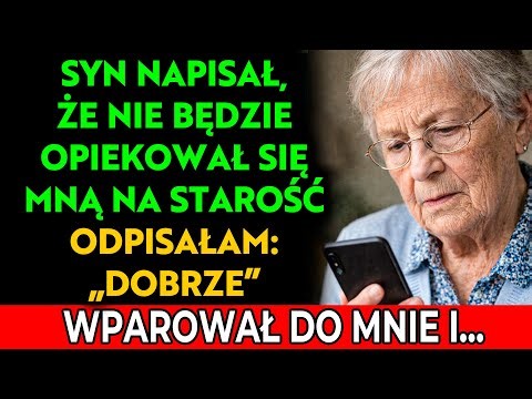 Mój syn napisał: "Nie miej oczekiwań, że będę się tobą opiekować na starość — to nie jest obowiązek"