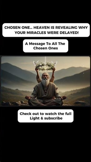 CHOSEN ONE… HEAVEN IS REVEALING WHY YOUR MIRACLES WERE DELAYED!
