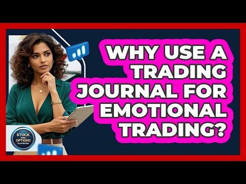 Why Use A Trading Journal For Emotional Trading? - Stock and Options Playbook
